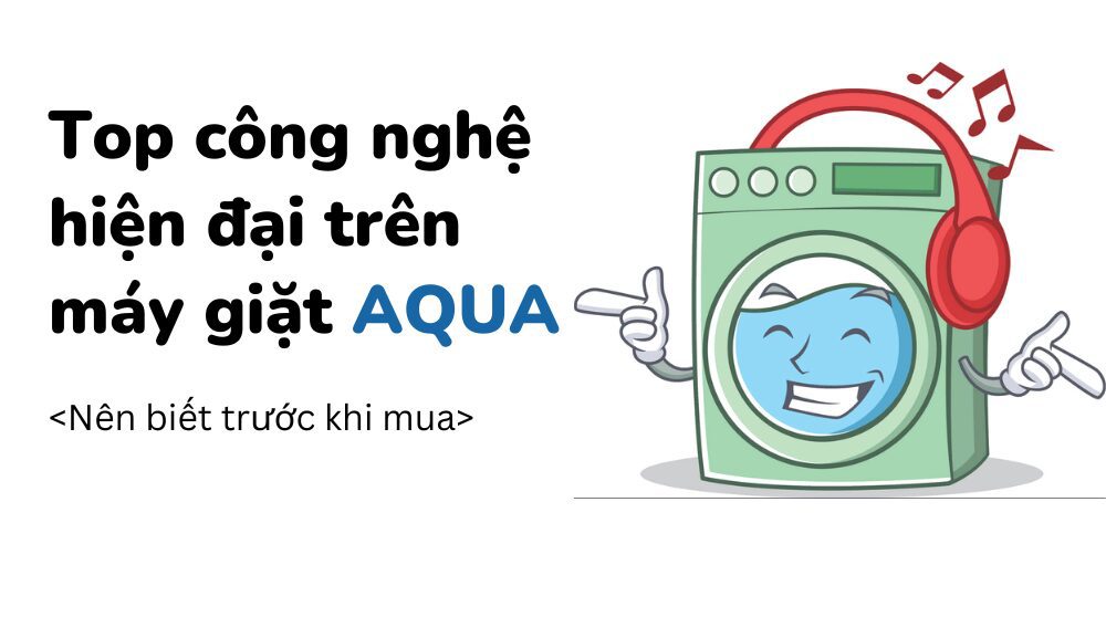 Top Cong Nghe Hien Dai Tren May Giat Aqua