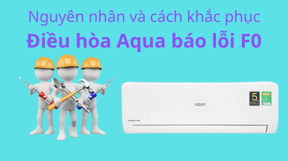 Cách sửa máy lạnh Aqua báo lỗi F0