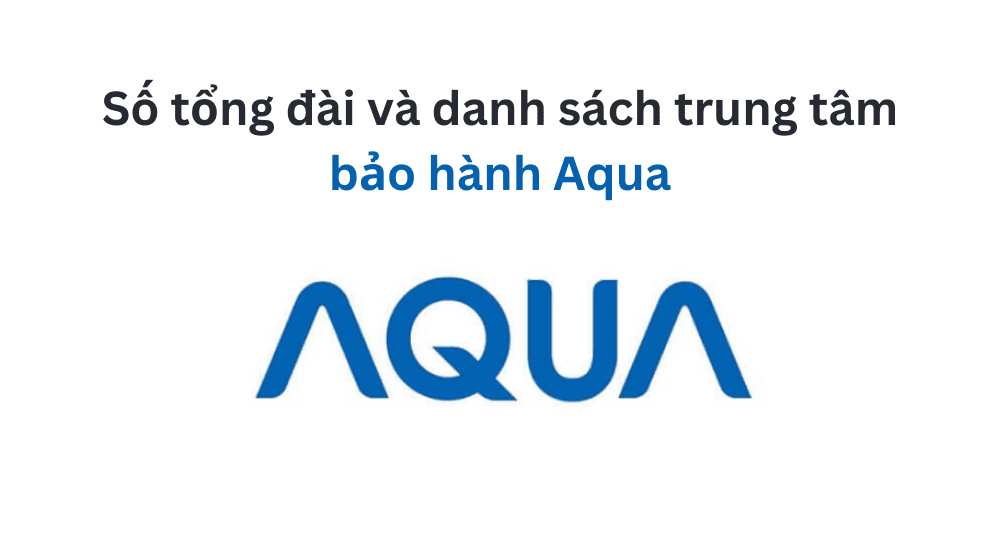 danh sách trung tâm bảo hành Aqua