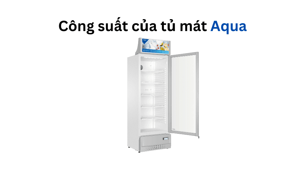 Công suất của tủ mát Aqua