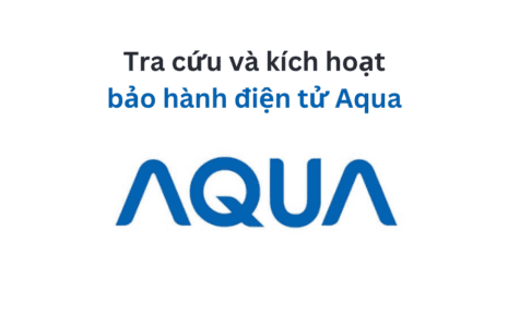 tra cứu và kích hạot bảo hành điện tử Aqua