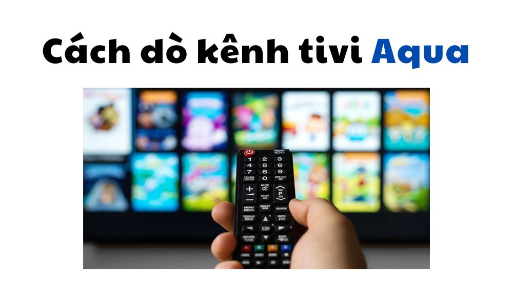 cách dò ticvi Aqua chi tiết