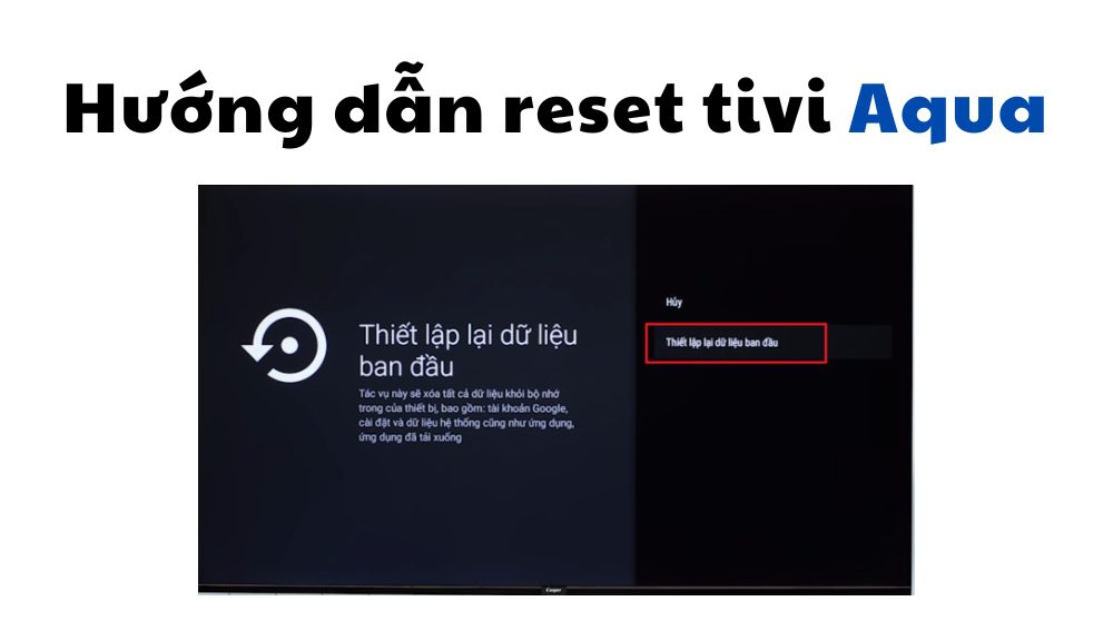 Cách khôi phục cài đặt ban đầu tivi Aqua