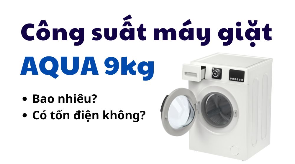 Công suất máy giặt Aqua 9kg