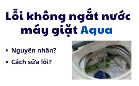 Lỗi này giặt Aqua không ngắt nước