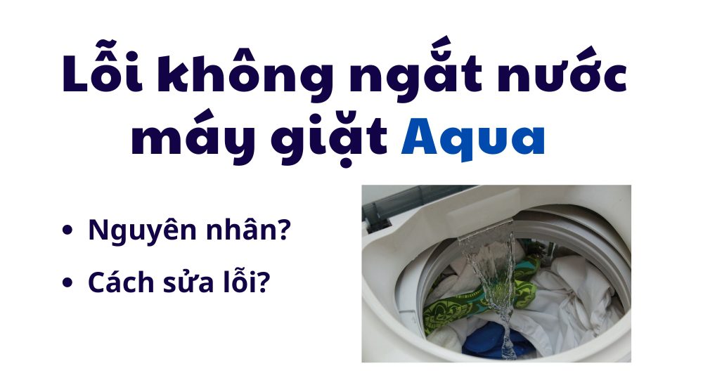 Lỗi này giặt Aqua không ngắt nước