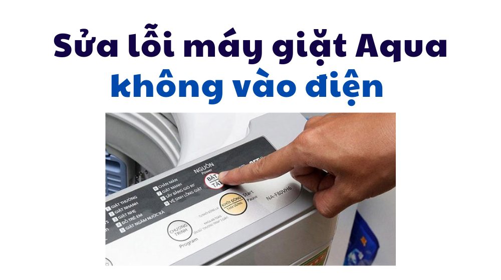 nguyên nhân và cách khắc phục máy giặt Aqua không vào điện