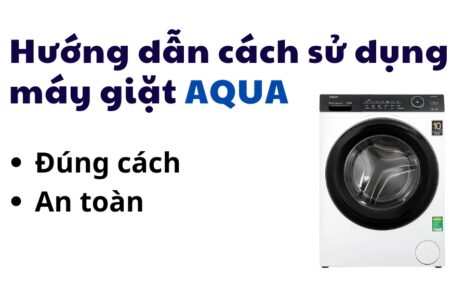 hướng dẫn cách giặt máy giặt Aqua đơn giản nhất