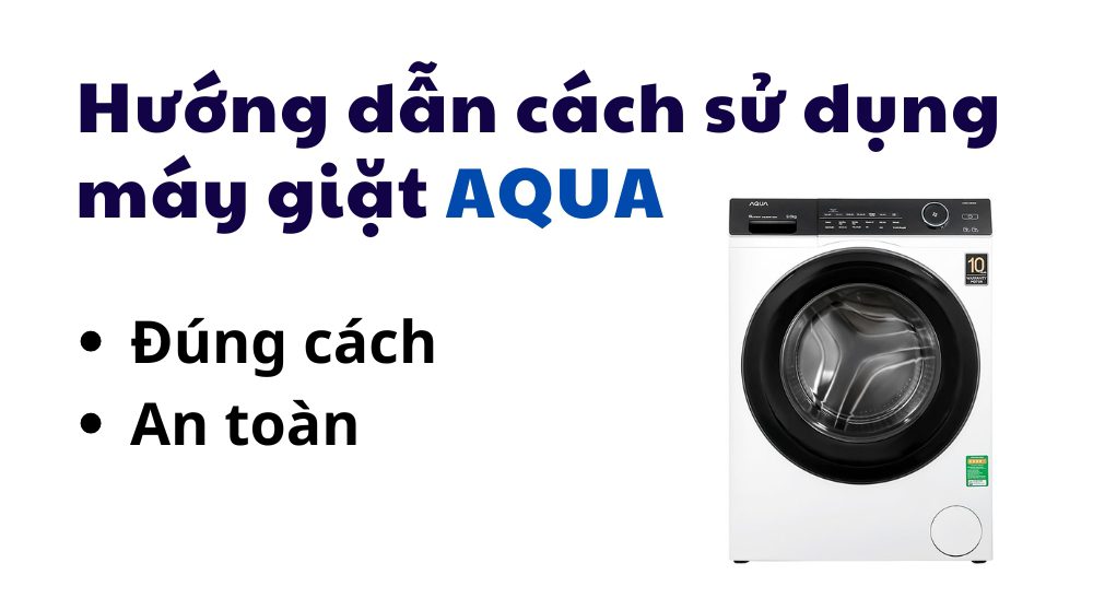 hướng dẫn cách giặt máy giặt Aqua đơn giản nhất