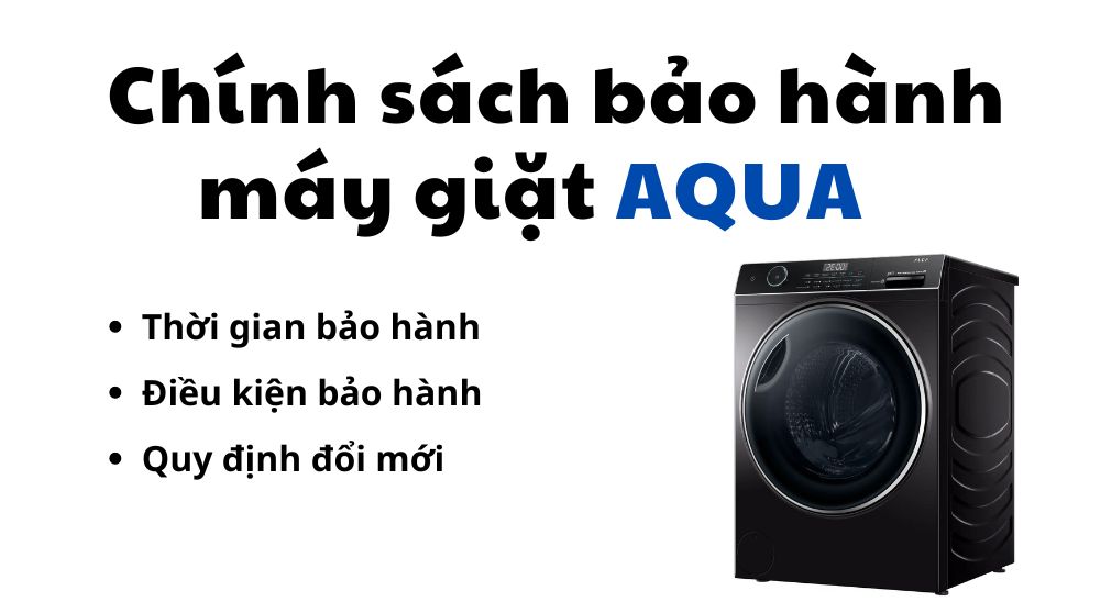 thời gian và chính sách bảo hành máy giặt Aqua