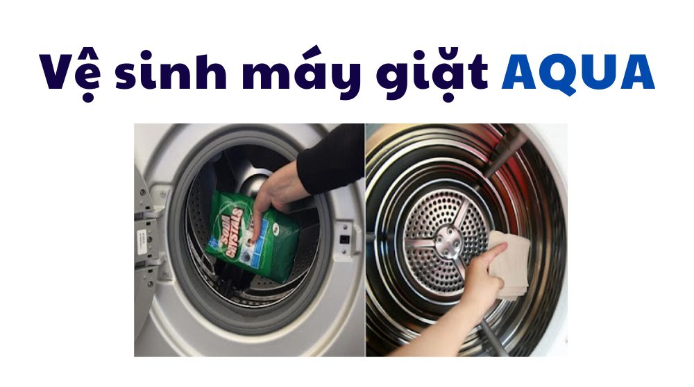 bảo dưỡng, vệ sinh máy giặt Aqua tại nhà đúng cách