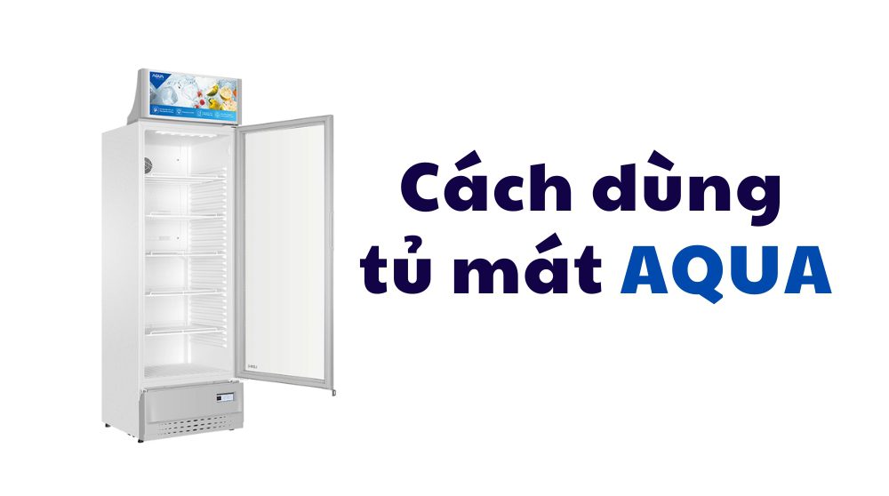 cách dùng tủ mat Aqua