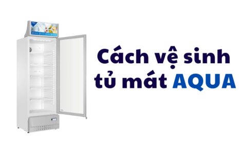 cách vệ sinh tủ mát Aqua đơn giản tải nhà