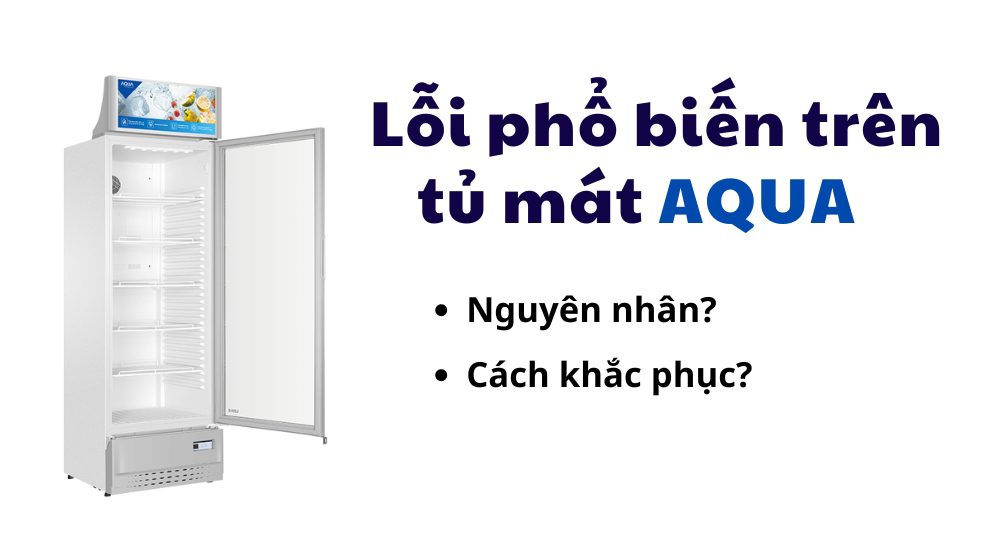 lỗi phổ biến trên tủ mát aqua