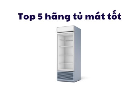 Top 5 Hãng Tủ Mát Tốt