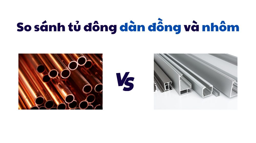 So Sánh Tủ đông Dàn Lạnh đồng Và Nhôm
