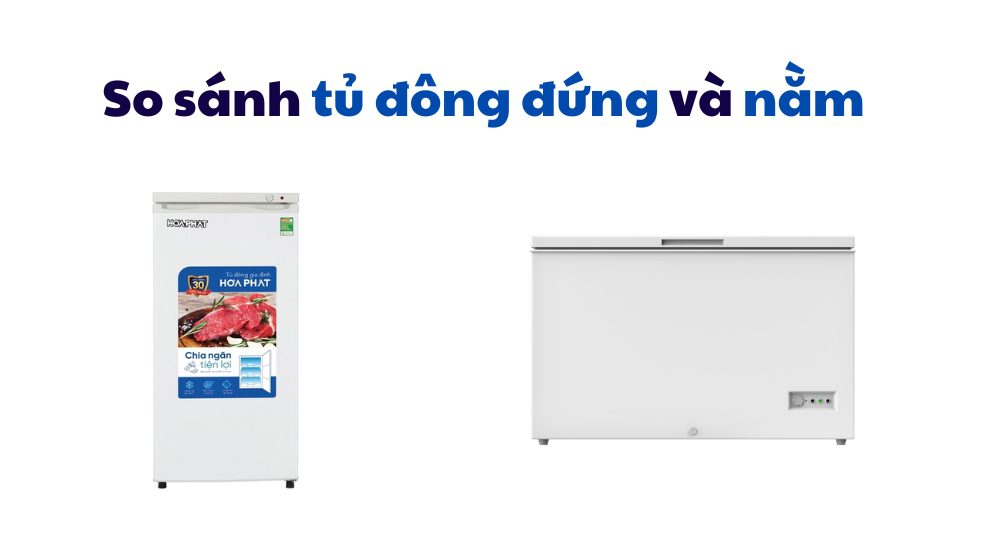 So Sánh Tủ đông đứng Và Nằm