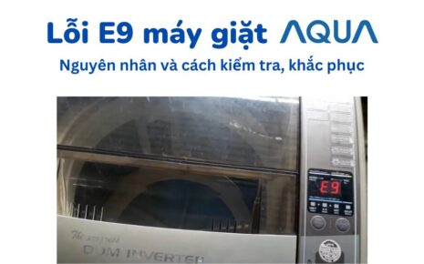 Loi E9 Tren May Giat Aqua Nguyen Nhan Cach Kiem Tra Va Sua Chua