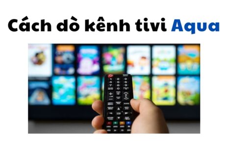 cách dò ticvi Aqua chi tiết