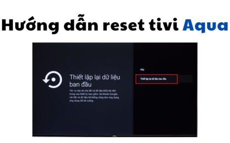 Cách khôi phục cài đặt ban đầu tivi Aqua