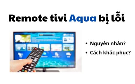 Remote tivi Aqua bị lỗi không bấm được